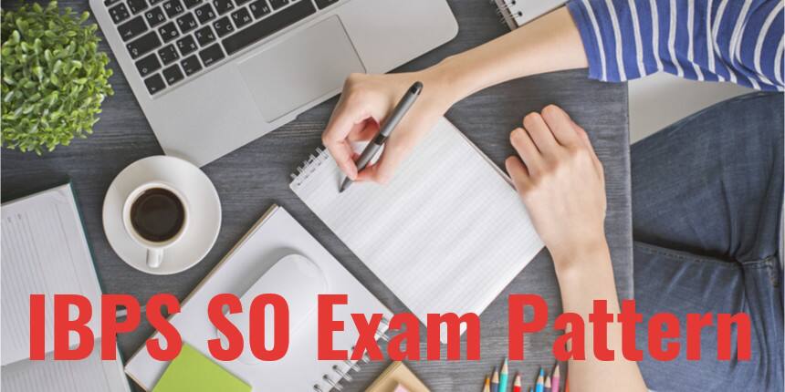 IBPS SO Exam Pattern 2020 - Marking Scheme and Syllabus