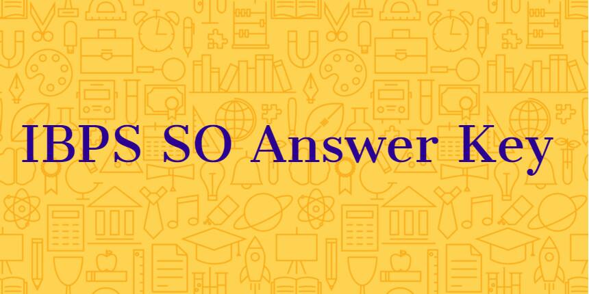 IBPS SO Answer Key 2020 - Download Prelims & Mains Answer key