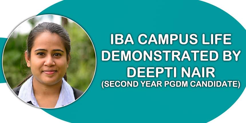 IBA Campus Life Demonstrated by Deepti Nair (Second Year PGDM Candidate)
