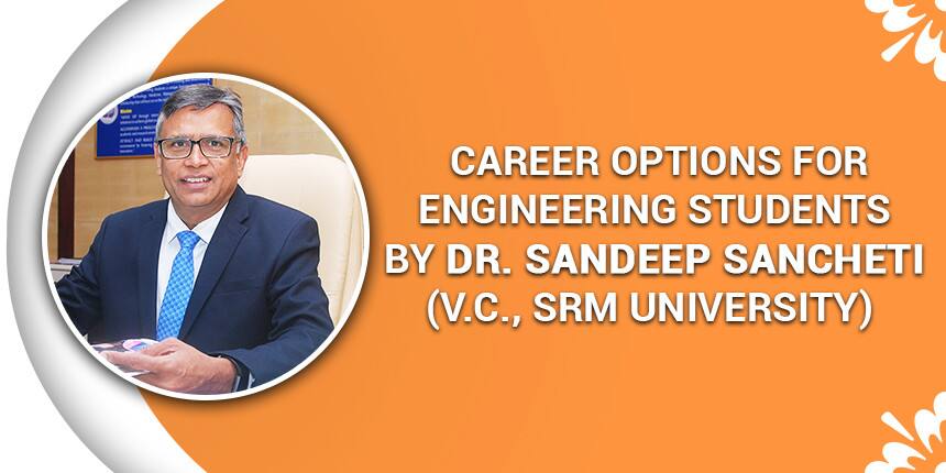 Career options for Engineering Students by Dr. Sandeep Sancheti (Vice Chancellor, SRM University)