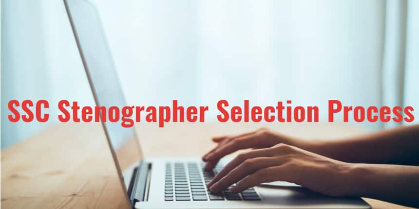 SSC Stenographer Selection Process 2020 for CBT, Skill Test, Document Verification