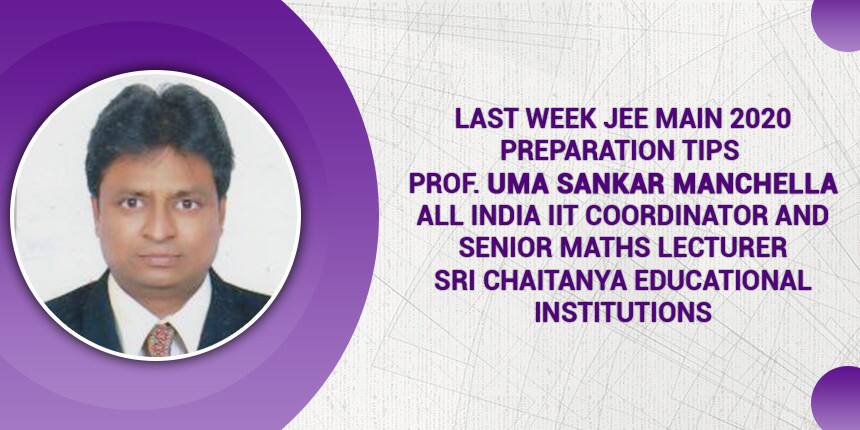 Last week preparation tips for JEE Main 2020 by Prof Uma Shankar Manchella