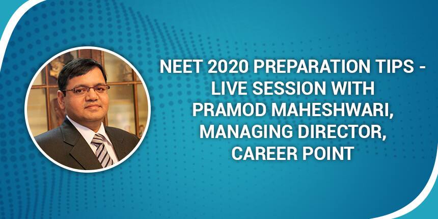 NEET 2020 Preparation Tips by Pramod Maheshwari, Managing Director, Career Point