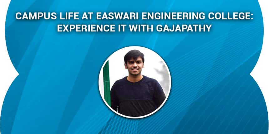 Campus Life at Easwari Engineering College: Experience it with Gajapathy