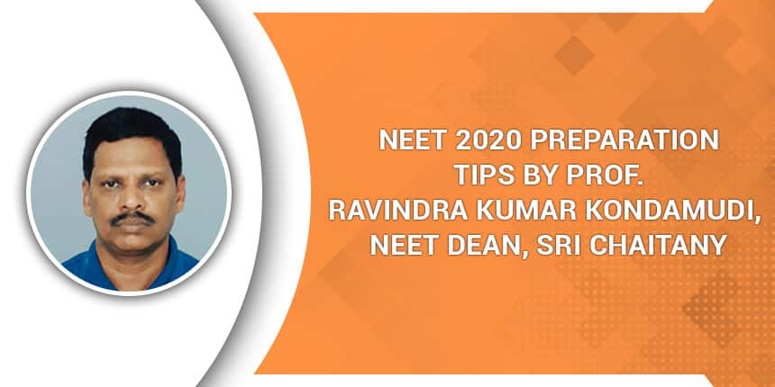 NEET 2020 preparation tips by Prof. Ravindra Kumar Kondamudi, NEET Dean, Sri Chaitanya