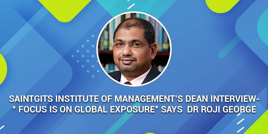 Saintgits Institute of Management’s Dean Interview- “ Focus is on global exposure” says Dr.Roji George
