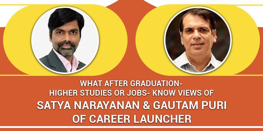 What after Graduation? Higher Studies or Jobs - Know Views of Satya Narayanan & Gautam Puri, Career Launcher