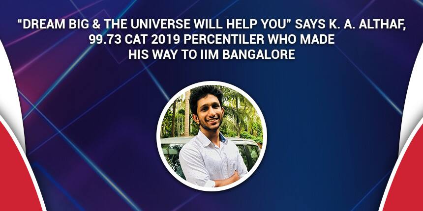 CAT 2019 Topper K. A. Althaf Who Made it to IIM-B says, “Dream Big & The Universe Will Help You”