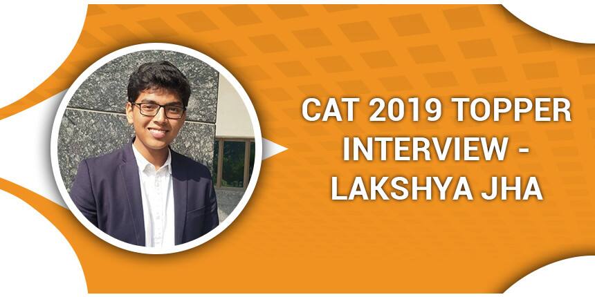 CAT 2019 Topper Lakshya Jha stresses on, “ Confidence and rationality," makes way to IIM Calcutta