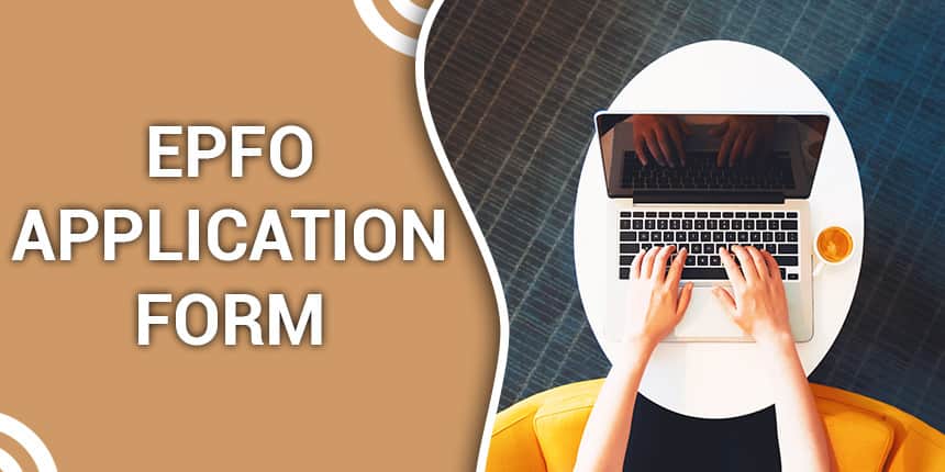 EPFO Application Form 2021 - Steps to Apply Online Registration, Fee