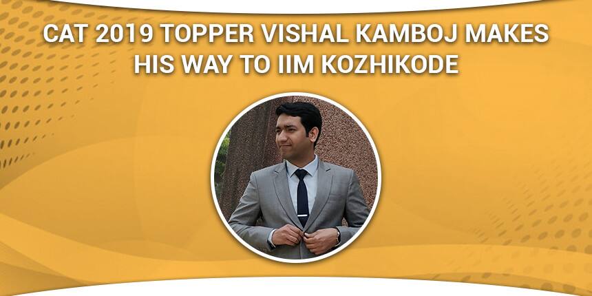 CAT 2019 Topper Vishal Kamboj Believes,“You don't score until you score" and Made His Way To IIM Kozhikode