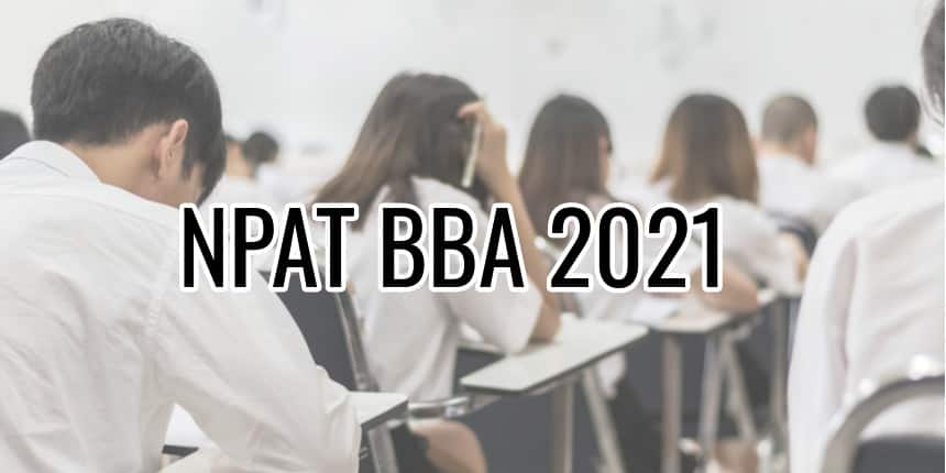 NPAT BBA 2021 - Registration (Started), Eligibility, Syllabus, Exam Patter, Dates