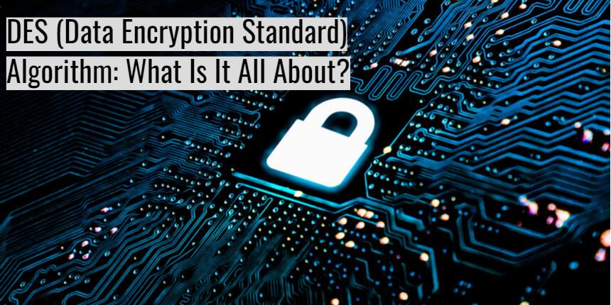 Learn everything about DES (Data Encryption Standard)
