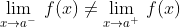 \lim_{x\rightarrow a^{-}}\:f(x)\neq \lim_{x\rightarrow a^{+}}\:f(x)